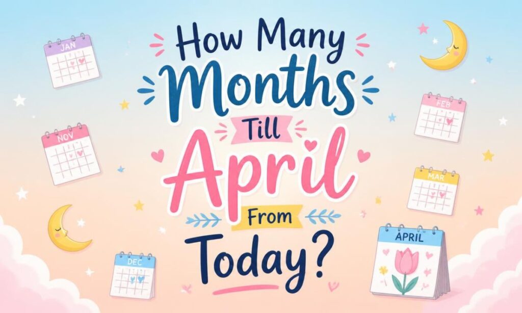 how-many-months-till-april-from-today