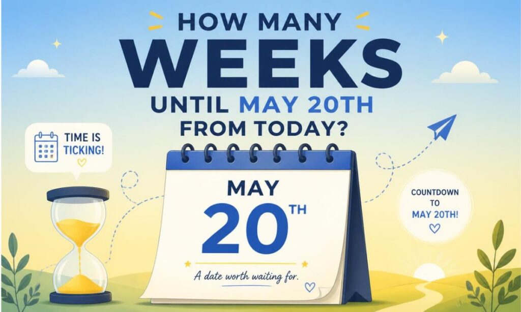 how-many-weeks-until-may-20th-from-today