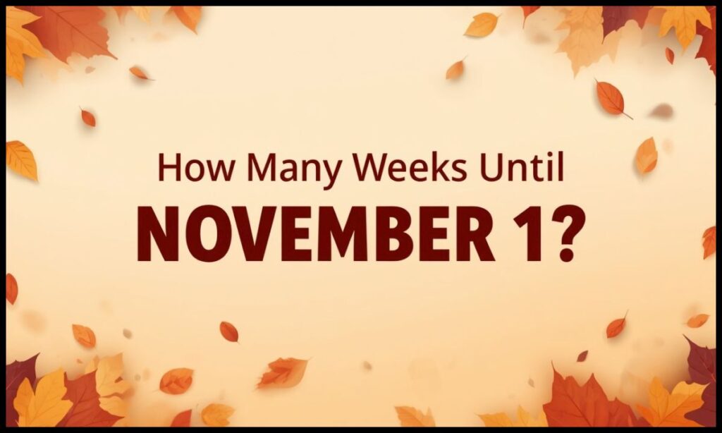 How Many Weeks Until November 1?