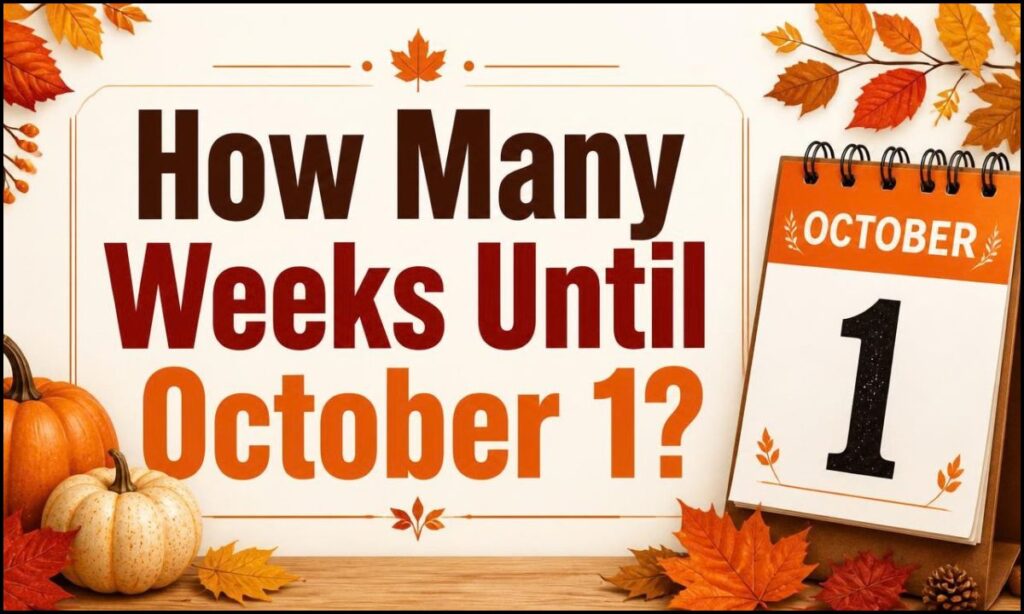 How Many Weeks Until October 1?