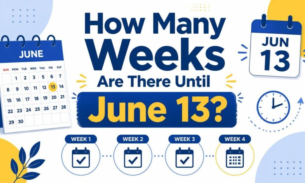 how-many-weeks-are-there-until-june-13