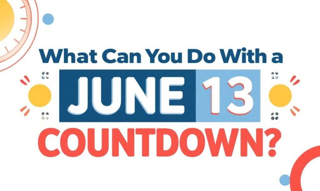 what-can-you-do-with-a-june-13-countdown